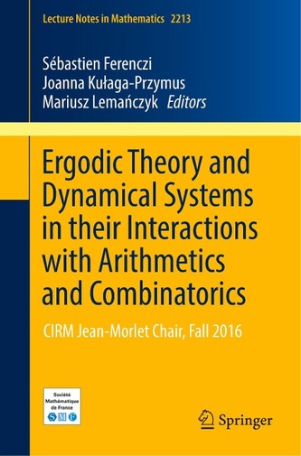 Ergodic Theory and Dynamical Systems in their Interactions with Arithmetics and Combinatorics  Ergodic Theory and Dynamical Systems in their Interactions with Arithmetics and Combinatorics
