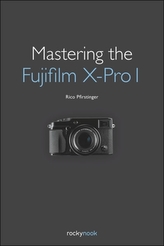  Mastering the Fujifilm X-Pro 1