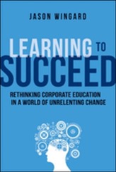  Learning to Succeed: Rethinking Corporate Education in a World of Unrelenting Change