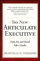 The New Articulate Executive: Look, Act and Sound Like a Leader