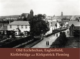  Old Ecclefechan, Eaglesfield, Kirtlebridge and Kirkpatrick Fleming
