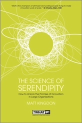 The Science of Serendipity - How to Unlock the    Promise of Innovation in Large Organisations