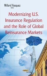  Modernizing U.S. Insurance Regulation & the Role of Global Reinsurance Markets