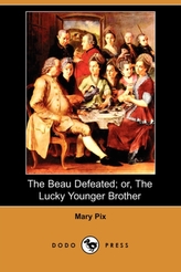 The Beau Defeated; Or, the Lucky Younger Brother (Dodo Press)