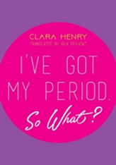  I've Got My Period. So What?