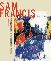  Sam Francis: Catalogue Raisonne of Canvas and Panel Paintings, 1946-1994