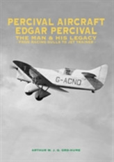  Percival Aircraft: Edgar Percival, the Man and His Legacy