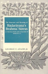 The Structure and Meaning of Badarayana's Brahma Sutra