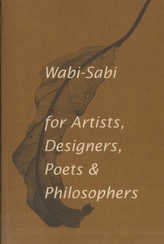  Wabi-Sabi for Artists, Designers, Poets & Philosophers