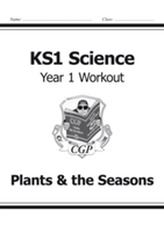  KS1 Science Year One Workout: Plants & the Seasons