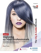 The City & Guilds Textbook Level 2 Diploma for Hair Professionals for Apprenticeships in Professional Hairdressing and Profe