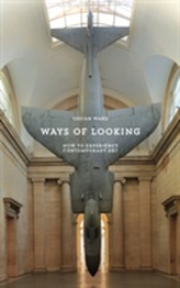  Ways of Looking: How to Experience Contemporary Art