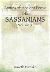 The Armies of Ancient Persia: the Sassanians
