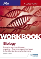  AQA A Level Year 2 Biology Workbook: Energy transfers in and between organisms; Organisms respond to changes in their in
