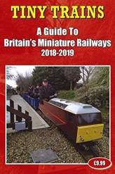  Tiny Trains - a Guide to Britain's Miniature Railways 2018-2019