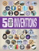  50 Things You Should Know About: Inventions