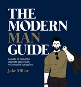  Modern Man Guide: A cheat's guide to being the ultimate gentleman