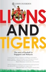  Lions and Tigers: The Story of Football in Singapore and Malaysia