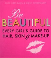 Be Beautiful: Every Girl's Guide to Hair, Skin and Make-up