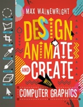  Design, Animate and Create with Computer Graphics