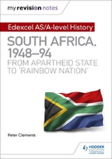  My Revision Notes: Edexcel AS/A-level History South Africa, 1948-94: from apartheid state to `rainbow nation'