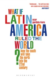  What if Latin America Ruled the World?