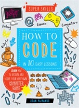  Super Skills: How to Code in 10 Easy Lessons