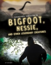  Handbook to Bigfoot, Nessie, and Other Legendary Creatures