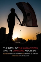  Birth of the Arab Citizen and the Changing Middle East