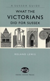  What the Victorians Did for Sussex