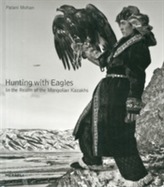  Hunting with Eagles: The Kazakh Eagle-Hunters of Mongolia