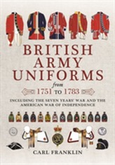  British Army Uniforms of the American Revolution 1751 - 1783