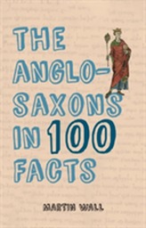 The Anglo-Saxons in 100 Facts