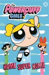 The Powerpuff Girls: Home Super Home