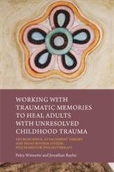 Working with Traumatic Memories to Heal Adults with Unresolved Childhood Trauma