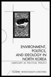  Environment, Politics, and Ideology in North Korea