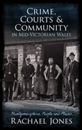  Crime, Courts and Community in Mid-Victorian Wales