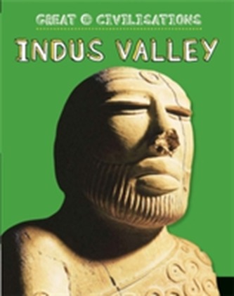 Great Civilisations: Indus Valley  Great Civilisations: Indus Valley