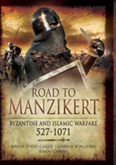  Road to Manzikert: Byzantine and Islamic Warfare 527-1071