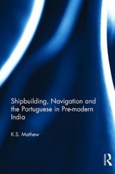  Shipbuilding, Navigation and the Portuguese in Pre-modern India