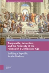  Tocqueville, Jansenism, and the Necessity of the Political in a Democratic Age