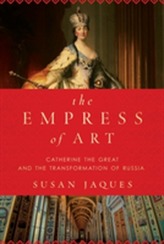 The Empress of Art - Catherine the Great and the Transformation of Russia
