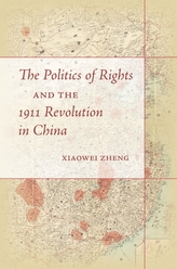 The Politics of Rights and the 1911 Revolution in China