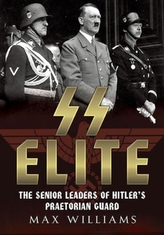  SS Elite - The Senior Leaders of Hitler's Praetorian Guard