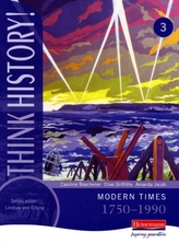  Think History: Modern Times 1750-1990 Core Pupil Book 3
