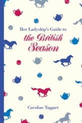  Her Ladyship's Guide to the British Season