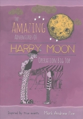 The Amazing Adventures of Harry Moon Operation Big Top