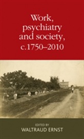  Work, Psychiatry and Society, c. 1750-2015