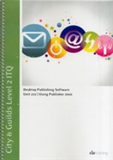  City & Guilds Level 2 ITQ - Unit 222 - Desktop Publishing Software Using Microsoft Publisher 2010