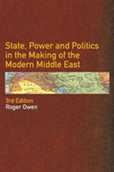  State, Power and Politics in the Making of the Modern Middle East